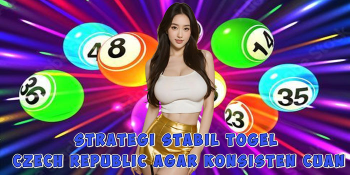Strategi Stabil Togel Czech Republic Agar Konsisten Cuan